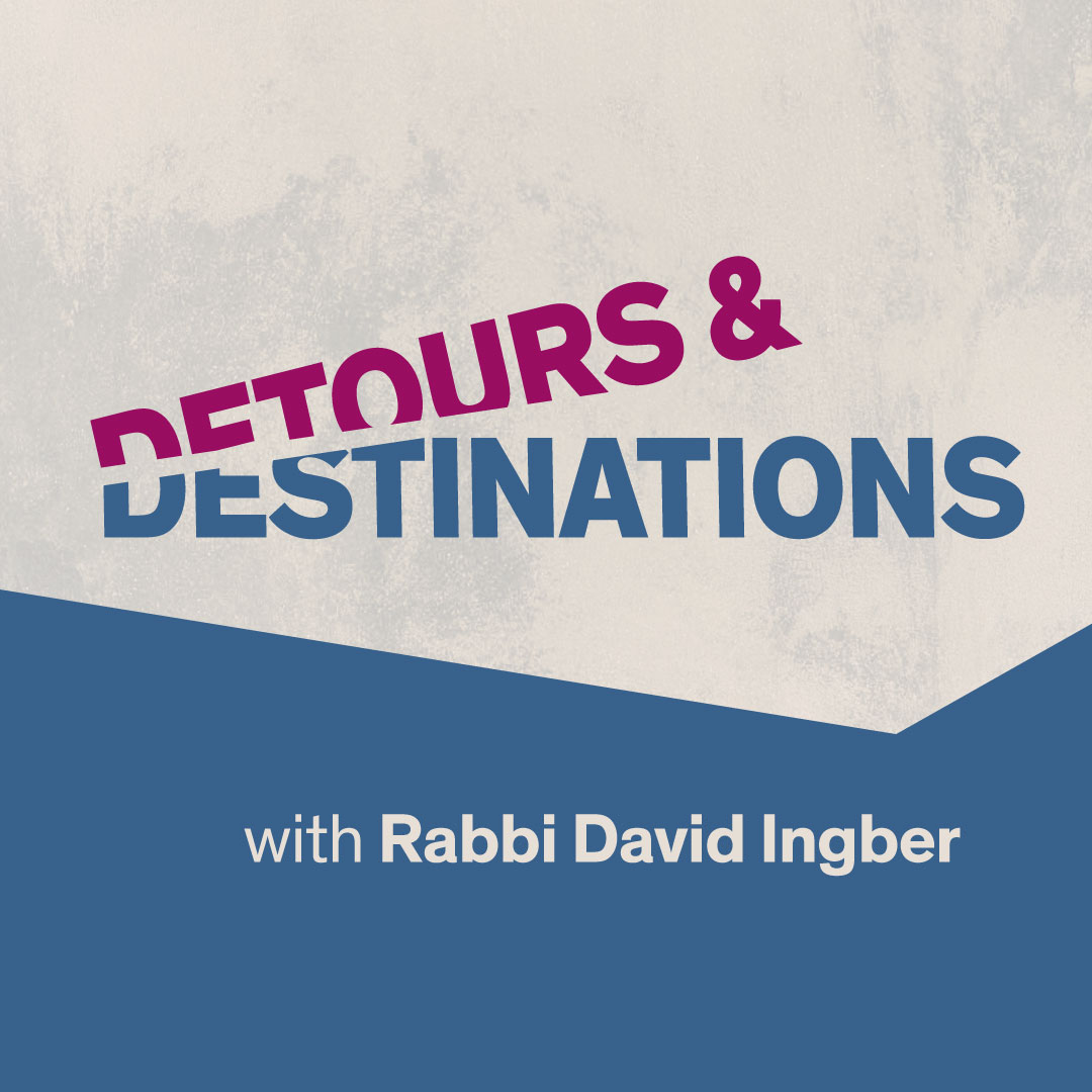 Detours & Destinations with Rabbi David Ingber
